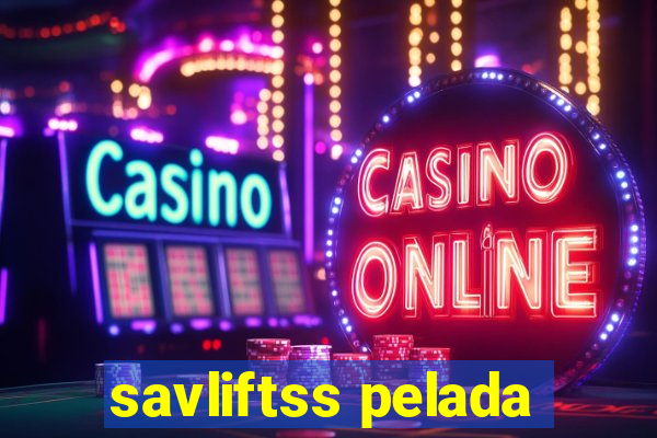 savliftss pelada
